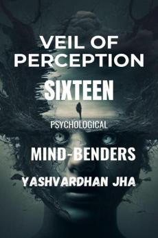 Veil of Perception Sixteen Psychological Mind-Benders