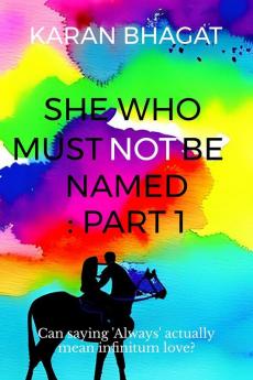 She who must not be named: Part 1: Untold Story of Teenage Love Loss Redemption and the Unbreakable Bonds of the Heart