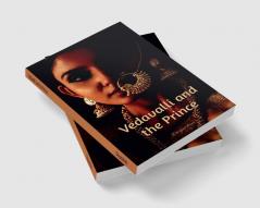 Vedavalli and the Prince: A Historical Tale of Betrayal and Revenge and Love