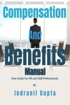 Compensation and Benefits Manual : USER GUIDE FOR HR AND C&B PROFESSIONALS