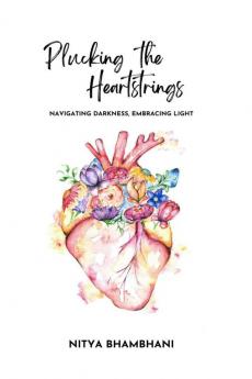 PLUCKING THE HEARTSTRINGS: Navigating Darkness Embracing Light