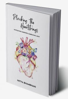 PLUCKING THE HEARTSTRINGS: Navigating Darkness Embracing Light