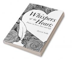 Whispers of the Heart: Poems on Love Loss and Life