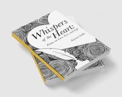 Whispers of the Heart: Poems on Love Loss and Life