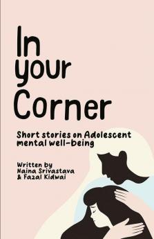 In Your Corner : Short Stories on Adolescent Mental Well-being