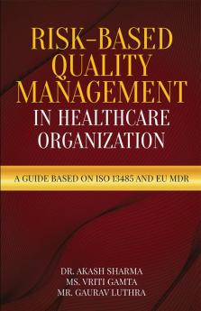 Risk-Based Quality Management in Healthcare Organization : A Guide based on ISO 13485 and EU MDR