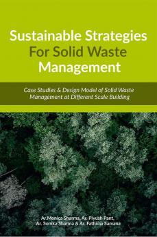 Sustainable Strategies for Solid Waste Management: Case Studies & Design Model of Solid Waste Management at Different Scale Building