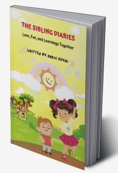 The Sibling Diaries: Love Fun And Learnings Together