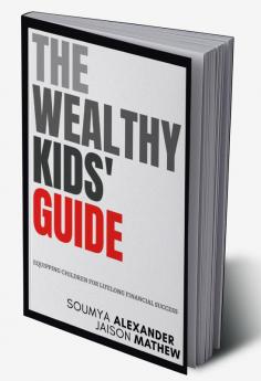 The Wealthy Kids’ Guide: Equipping Children For Lifelong Financial Success