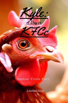 Kyle: A Day in KFCc: A Journal Entry
