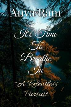 It's Time To Breathe In: ~A Relentless Pursuit