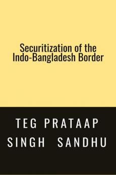 SECURITIZATION OF THE INDO-BANGLADESH BORDER: -