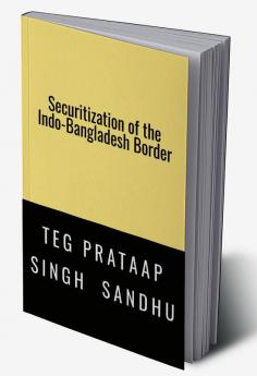 SECURITIZATION OF THE INDO-BANGLADESH BORDER: -