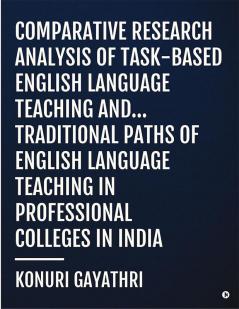 Comparative Research Analysis of Task-Based English Language Teaching and... : Traditional Paths of English Language Teaching in Professional Colleges in India