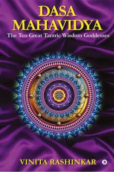 Dasa Mahavidya The Ten Great Tantric Wisdom Goddesses