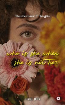 Who is She When She is Not Her : The Open Gates of Thoughts