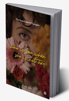Who is She When She is Not Her : The Open Gates of Thoughts