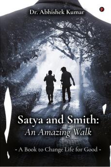 Satya and Smith: An Amazing Walk : A Book to Change Life for Good