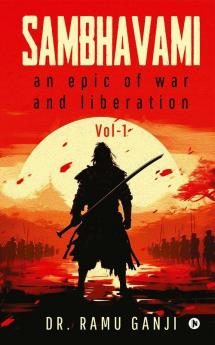 SAMBHAVAMI : An Epic of War and Liberation