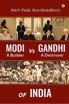 Modi A Builder Vs Gandhi A Destroyer OF INDIA