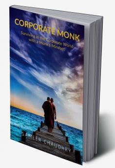 Corporate Monk: Surviving in the Corporate World with a Monk's Mindset