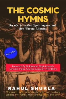 The Cosmic Hymns: An ode to Twelve Jyotirlingams and Five Bhoota Lingams