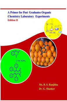 A Primer for  Post Graduates Organic Chemistry Laboratory Experiments Edition -II : Captivating compilation of simple and easily executable laboratory procedures