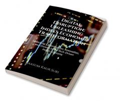 Digital Disruption: Unleashing India's Economic Transformation : Unlocking Opportunities Innovation and Growth in the Tech-Driven Indian Economy