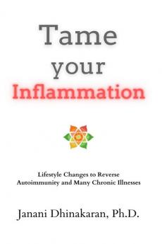 Tame Your Inflammation: Lifestyle Changes to Reverse Autoimmunity and Many Chronic Illnesses