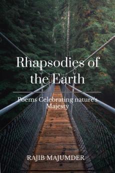 Rhapsodies of the Earth: Poems Celebrating nature’s Majesty