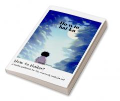 How to Haiku?: A haiku guidebook for the practically confused soul