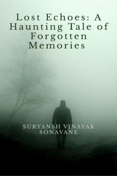 Lost Echoes: A Haunting Tale of Forgotten Memories