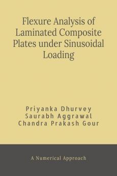 Flexural Analysis of Laminated Composite Plates under Sinusoidal Loading : A Numerical Approach