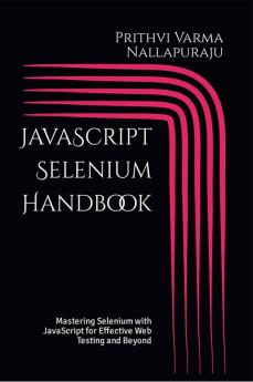 JavaScript Selenium Handbook : Mastering Selenium with Effective Web Testing and Beyond