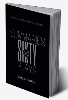 Summaries of sixty plays : For UGC NET and SET in ENGLISH