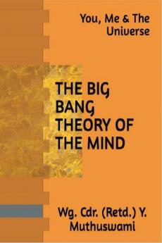 The Big Bang Theory Of The Mind : You Me & The Universe