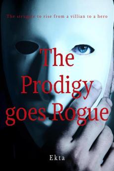 The Prodigy goes Rogue : The Struggle To Rise From A Villian To A Hero