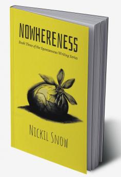 Nowhereness : Book Three of the Spontaneous Writing Series