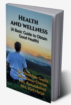 Health and Wellness (A Basic Guide to Obtain Good Health)