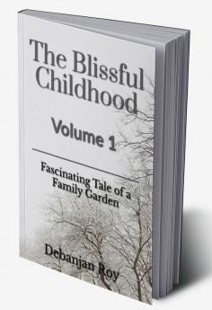 The Blissful Childhood Volume - 1: Fascinating Tale of A Family Garden