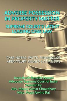 ADVERSE POSSESSION IN PROPERTY MATTER - SUPREME COURT’S LATEST LEADING CASE LAWS : CASE NOTES- FACTS- FINDINGS OF APEX COURT JUDGES & CITATIONS