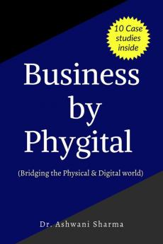 Business by Phygital: Bridging the Physical and Digital Worlds