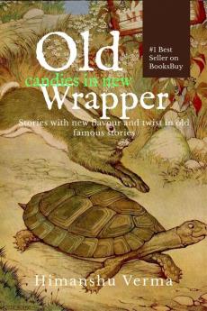 Old candies in new wrapper : Stories with new flavour and twist in old famous stories