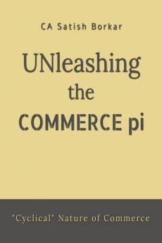 Unleashing The Commerce Pi : Navigating the Commerce Pi: Guide to Understanding the Cyclical World of Business