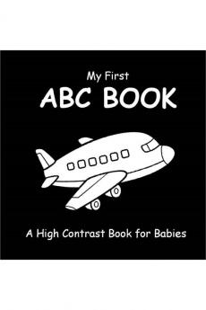 My First ABC Book: A High Contrast Book For Babies : Black and White Pictures for 0-12 Months Newborns; Alphabet Themed Images to Develop your Babies Eyesight Makes a Great New Baby Gift; Filled W...