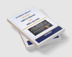 The Power of Simplicity : Mastering Complex Problems with Simple Solutions