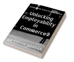 Unlocking Employability in Commerce : A Comprehensive Guide to Excelling in the Field