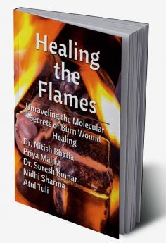 Healing the Flames-Unraveling the Molecular Secrets of Burn Wound Healing