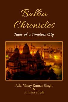 Ballia Chronicles : Tales of a Timeless City