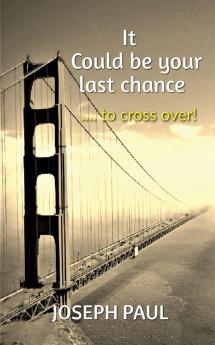 It could be your last chance : ..... to cross over!